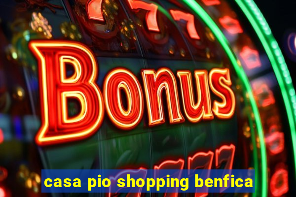 casa pio shopping benfica